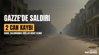 Gazze'de Ateşkes İhlali: İsrail Saldırısında 2 Filistinli Yaşamını Yitirdi