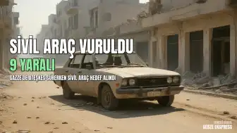 Gazze'de Ateşkes Sürecine Rağmen Sivil Araç Hedef Alındı: 9 Yaralı