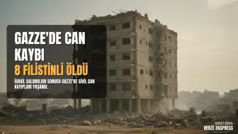 Gazze'de İsrail Saldırıları: Biri Çocuk 8 Filistinli Yaşamını Yitirdi