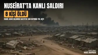 Gazze'deki Nuseirat Mülteci Kampı'nda İsrail Hava Saldırısı: En Az 8 Ölü