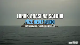 Hürmüz Boğazı'ndaki Larak Adası'na ABD Tarafından Füze Saldırısı Düzenlendi