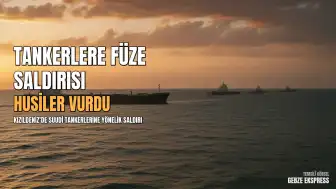 Husiler Kızıldeniz'de Suudi Arabistan'a Ait İki Petrol Tankerini Hedef Aldı
