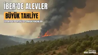 İber Yarımadası'nda Büyük Orman Yangınları: İspanya ve Portekiz Alevlerle Mücadele Ediyor