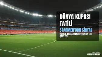 İngiltere Başbakanı Keir Starmer'dan Dünya Kupası Zaferi İhtimaline İlişkin Tatil İşareti