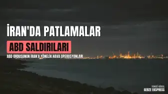 İran'da ABD Hava Saldırıları Sonrası Çok Sayıda Bölgede Patlama Sesleri Duyuldu