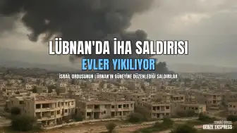 İsrail Ordusu Lübnan'ın Güneyindeki Beldelere İHA Saldırıları Düzenledi