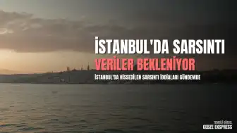 İstanbul'da Sarsıntı İddiaları: 6 Temmuz 2026 Tarihli Son Deprem Verileri