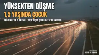 Kağıthane'de 9. Kattan Düşen 1,5 Yaşındaki Çocuk Hayatını Kaybetti
