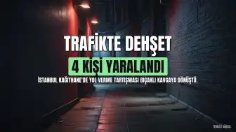 Kağıthane'de Trafikte Yol Verme Tartışması Bıçaklı Kavgaya Dönüştü: 4 Yaralı