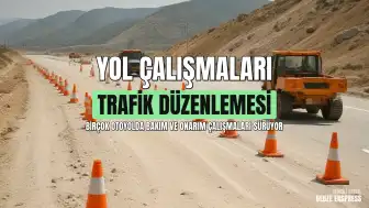 Karayolları Genel Müdürlüğü'nden Yol Durumu Duyurusu: Birçok Güzergahta Trafik Düzenlemesi Uygulanıyor