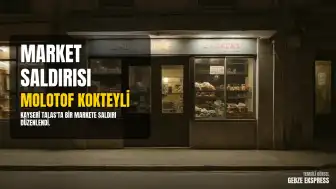 Kayseri Talas'ta Bir Market Molotof Kokteylli Saldırıya Uğradı