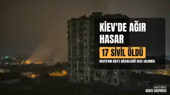 Kiev'de Rusya'nın Gece Saldırısı: 17 Sivil Hayatını Kaybetti