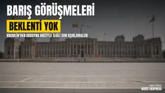 Kremlin'den Ukrayna Barış Görüşmeleri Açıklaması: Yakın Vadede Beklenti Yok