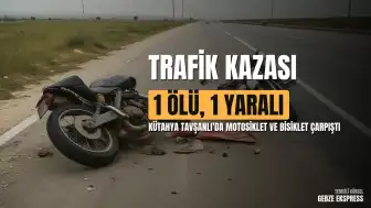 Kütahya Tavşanlı'da Motosiklet ile Elektrikli Bisiklet Çarpıştı: 1 Ölü, 1 Yaralı