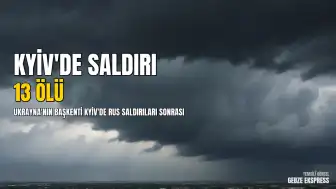 Kyiv'de Rus Saldırısı: 13 Ölü, 90 Yaralı