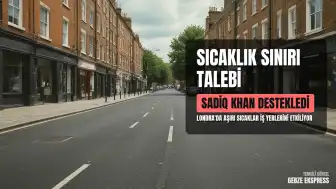 Londra Belediye Başkanı Sadiq Khan İş Yerlerinde Maksimum Sıcaklık Sınırı Çağrısını Destekledi