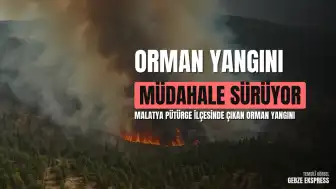 Malatya Pütürge'de Orman Yangını: Havadan ve Karadan Müdahale Sürüyor