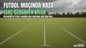Melbourne'da Futbol Maçı Sırasında Talihsiz Kaza: Genç Öğretmen Yoğun Bakımda