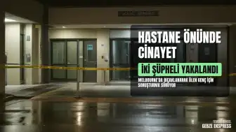 Melbourne'de Hastane Önünde Bıçaklanarak Ölüme Terk Edilen Genç İçin İki Şüpheli Yakalandı