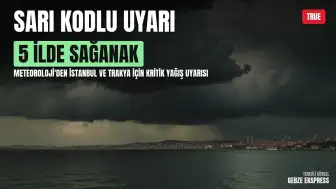 Meteoroloji Genel Müdürlüğü'nden 5 İl İçin Sarı Kodlu Sağanak Uyarısı: İstanbul Dahil Kuvvetli Yağış Bekleniyor