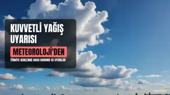 Meteoroloji'den Kuvvetli Yağış Uyarısı: Türkiye Genelinde Hava Durumu
