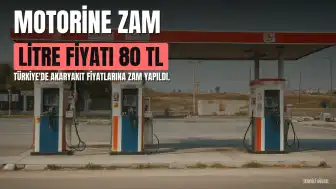 Motorine 3,71 TL Zam Geldi: Litre Fiyatı 80 TL'yi Aştı