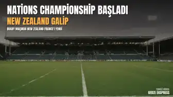 Nations Championship Açılışı: New Zealand, France Karşısında 34-32 Galip Geldi