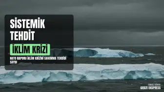 NATO Raporu: İklim Krizi Küresel Savunma Güvenliği İçin Sistemik Bir Tehdit Haline Geliyor