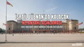 Netanyahu: İsrail ordusu Lübnan'da kalacak