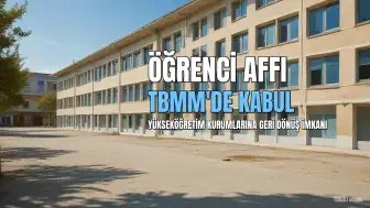 Öğrenci Affı Teklifi TBMM'de Kabul Edildi: Kimleri Kapsayacak, Şartları Neler?