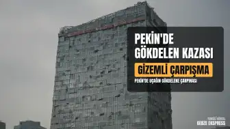 Pekin'de Gökdelen Kazası: Çin Hükümeti Olayın Nedenini Açıklamadı