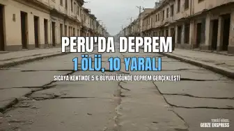 Peru'da 5.6 Büyüklüğünde Deprem: 1 Ölü, 10 Yaralı
