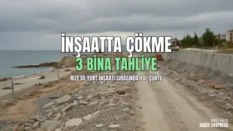 Rize'de Yurt İnşaatı Sırasında İstinat Duvarı ve Yol Çöktü: 3 Bina Tahliye Edildi