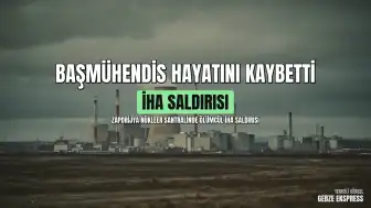 Rosatom Genel Müdürü Aleksey Likhachev: Zaporijya Nükleer Güç Santrali'nin başmühendisi İHA saldırısında öldü