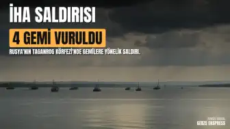 Rusya'da Taganrog Körfezi'nde 4 Gemiye İHA Saldırısı: 1 Denizci Hayatını Kaybetti