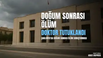 Şanlıurfa'da Doğum Sonrası Ölüm İddiası: Kadın Doğum Uzmanı Tutuklandı