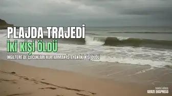Seaton Carew Plajında Çocukları Kurtarmak İsteyen İki Kişi Hayatını Kaybetti