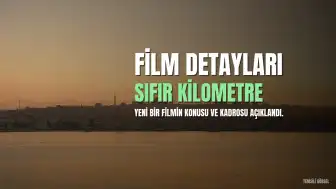 Sıfır Kilometre Filmi Hakkında Detaylar Paylaşıldı