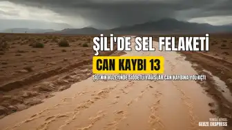 Şili'deki Sel Felaketinde Can Kaybı 13'e Yükseldi