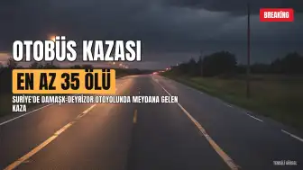 Suriye'de Otobüs Kazası: En Az 35 Ölü
