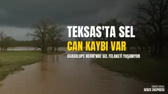 Teksas'ta Sel Felaketi: Geçen Yılki Trajedinin Yaşandığı Bölgede Can Kaybı