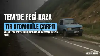 TEM'de Feci Kaza: Emniyet Şeridindeki Otomobile Tır Çarptı, 1 Çocuk Hayatını Kaybetti, 3 Yaralı