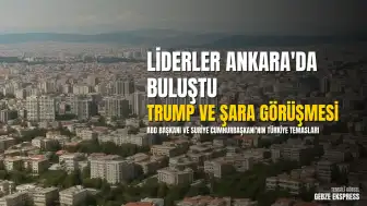 Trump ve Şara Ankara'da Görüştü