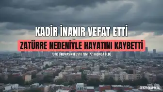 Türk Sinemasının Usta İsmi Kadir İnanır Yaşamını Yitirdi
