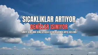 Türkiye'de Deniz ve Hava Sıcaklıklarında Belirgin Artış Kaydedildi