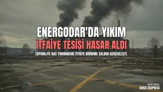 UAEA: Zaporojye Nükleer Güç Santrali'nin komşusu Energodar'da ağır hasar tespit edildi