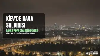 Ukrayna Dışişleri Bakanı Hakan Fidan'ın Temasları Sırasında Kiev'e Hava Saldırısı Düzenlendi