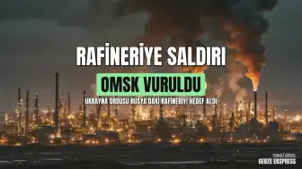 Ukrayna Ordusundan Rusya'daki Omsk Petrol Rafinerisine Saldırı Açıklaması