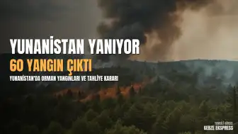Yunanistan'da Son 24 Saatte 60 Farklı Noktada Yangın Meydana Geldi