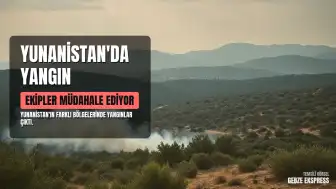 Yunanistan'ın Farklı Bölgelerinde Orman ve Makilik Alanlarda Yangınlar Çıktı